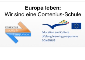 Europa leben: Wir sind eine Comenius und Erasmus+ Schule.